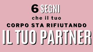 6 segni che il tuo corpo rifiuta il tuo partner [upl. by Aloivaf379]