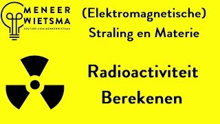 Natuurkunde uitleg Elektromagnetische Straling 7 Radioactiviteit Berekenen [upl. by Noli725]