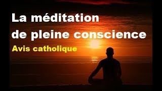 La méditation de pleine conscience avis catholique [upl. by Yrelbmik184]