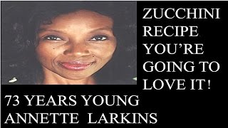 73 Years Young Annette Larkins Zucchini Recipe [upl. by Llertrac]