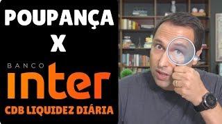 POUPANÇA X BANCO INTER  CDB Liquidez Diária como Reserva de Emergência [upl. by Yamauchi]