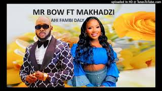 MR BOW FT MAKHADZI  AHI FAMBI DALY [upl. by Nappie]