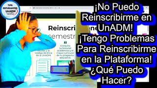 ¡No Puedo Reinscribirme en UnADM ¡Tengo Problemas Para Reinscribirme en la Plataforma UnADM UnADM [upl. by Ecraep]