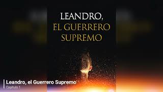 Leandro el Guerrero Supremo audiolibro capítulo 1 [upl. by Hallagan]