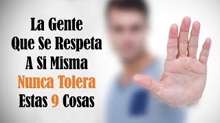 9 Comportamientos Que La Gente Que Se Respeta A Sí Misma Nunca Tolera [upl. by Leacock712]