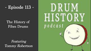 The History of Fibes Drums with Tommy Robertson  Drum History Podcast [upl. by Leksehcey]