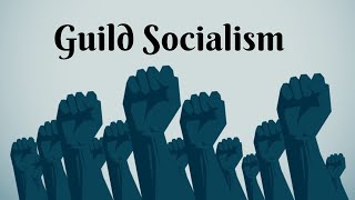 Guild Socialism [upl. by Binette]