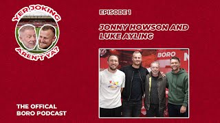 Yer Joking Arent Ya  The Boro Podcast  Episode 1  Jonny Howson and Luke Ayling [upl. by Leach]