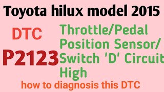 P2123 Toyota Code  Throttle Pedal Position SensorSwitch D Circuit Input High toyota hilux 2015 [upl. by Reffotsirk]