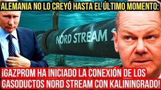 ¡Increíble Gazprom conecta los gasoductos Nord Stream con Kaliningrado dejando a Alemania en shock [upl. by Naira]