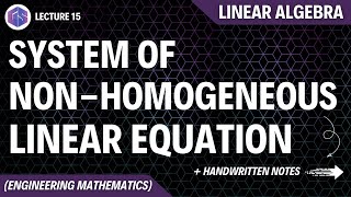 Lec15 System of NonHomogeneous Linear Equation  Linear Algebra [upl. by Avrom]