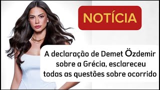 🚨⚠️ DECLARAÇÃO DE DEMET ÖZDEMIR SOBRE A GRÉCIA ESCLARECENDORA [upl. by Selhorst]