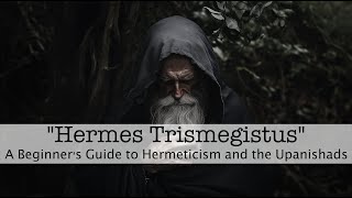 Hermes Trismegistus A Beginner’s Guide to Hermeticism and the Upanishads [upl. by Ilatan]