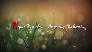 Niyor Xemeka Lyrical Video  Angarag Papon Mahanta [upl. by Blodget18]