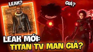 TITAN TV MAN LIỆU CÓ PHẢI LÀ GIẢ PHÂN TÍCH LEAK MỚI DAFUQ ĐĂNG LÊN [upl. by Curzon118]