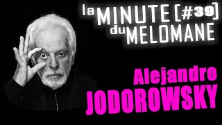 LA MINUTE DU MELOMANE 39  Alejandro JODOROWSKY [upl. by Eilahtan]