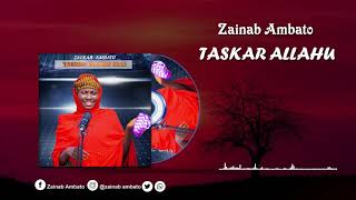 Zainab Ambato  TASKAR ALLAHU  2021 [upl. by Erbua]