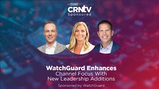 WatchGuard Enhances Channel Focus With Leadership Additions [upl. by Nalat]