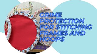 Grime Protection for Stitching Frames and Hoops [upl. by Darlleen]