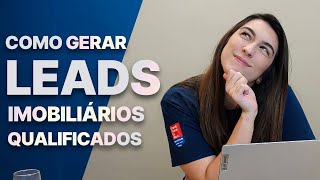 Como Gerar Leads Imobiliários Qualificados [upl. by Sualk]