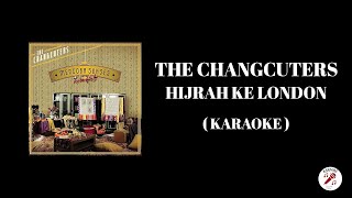 THE CHANGCUTERS  Hijrah Ke London  Karaoke [upl. by Darwen58]