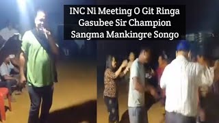 INC Ni Meeting O Git Ringa Gasubee Sir Champion Sangma Mankingre Songo [upl. by Anailuj]