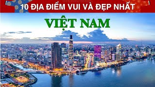 DU LỊCH và KHÁM PHÁ 10 Địa Điểm Nổi Tiếng Vui và Đẹp Nhất tại Việt Nam Top 10 Places in Vietnam [upl. by Chil]