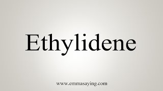 How To Say Ethylidene [upl. by Goerke]