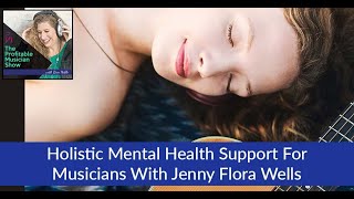 Holistic Mental Health Support for Musicians with Jenny Flora Wells [upl. by Nauwtna]