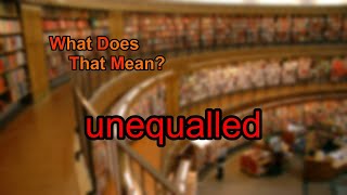 What does unequalled mean [upl. by Cerell]