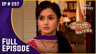 Anushka ने किया Kajal का पीछा  Shastri Sisters  शास्त्री सिस्टर्स  Full Episode  Ep 257 [upl. by Kcolttam]