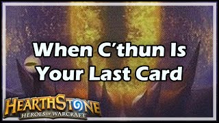 Hearthstone When C’Thun Is Your Last Card [upl. by Tedra500]