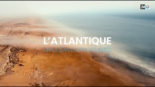 Documentaire L’Atlantique Un Océan d’Opportunités [upl. by Kcinomod]