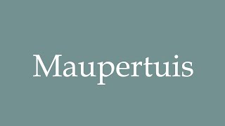 How to Pronounce Maupertuis Correctly in French [upl. by Rochella]