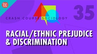 RacialEthnic Prejudice amp Discrimination Crash Course Sociology 35 [upl. by Assenal]