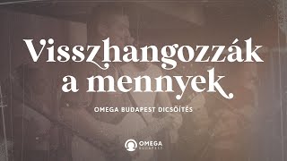 Visszhangozzák a mennyek  Omega Budapest Dicsőítés [upl. by Malia299]