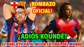 💥😱 BOMBAZO INESPERADO OFICIAL ¡EL BARÇA ACABA DE FICHAR AL MEJOR LATERAL DEL MUNDO ADIÓS KOUNDÉ [upl. by Norihs]