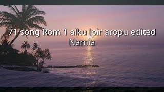 Namia  71 song Rom 1 alku ipir aropu nnm [upl. by Aikemahs]