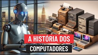 A Fascinante HISTÓRIA DOS COMPUTADORES  Do Ábaco a Inteligência Artificial [upl. by Cassil]