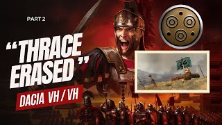 Dacia VHVH  Part 2  quotThrace Erasedquot  Rome Total War [upl. by Halika102]