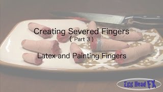 How to Make Severed Fingers Part 3 Latex and Painting Fingers [upl. by Crowns]