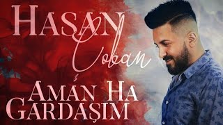 Hasan Çoban  Aman Ha Gardaşım [upl. by Sherourd]