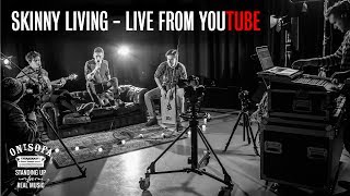 Skinny Living  Live From YouTube  Ont Sofa Sessions [upl. by Aekahs38]