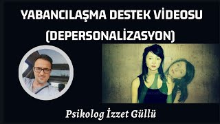 Yabancılaşma Destek Videosu Depersonalizasyon [upl. by Aliemaj707]