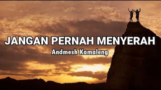 Andmesh Kamaleng  Jangan Pernah Menyerah Lirik♬ [upl. by Anairo]