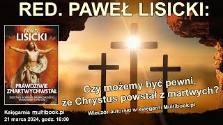 Paweł Lisicki  Czy możemy być pewni że Chrystus powstał z martwych  wieczór w księgarni Multibook [upl. by Eirised]