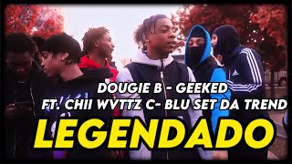 DOUGIE B  GEEKED FT CHII WVTTZ CBLU SET DA TREND Legendado [upl. by Anifad]