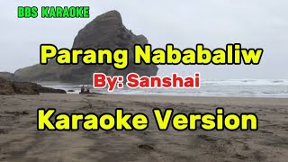 Parang NababaliwSanshaiKaraoke Version [upl. by Yeslehc]