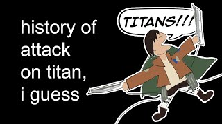 the entire history of attack on titan I guess [upl. by Norga]