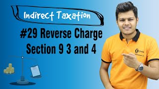 Reverse Charge Section 9 3 and 4  Charge of GST  Indirect Taxation [upl. by Asha]